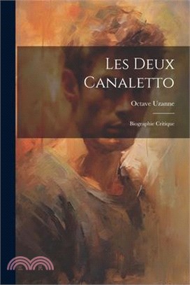 Les deux Canaletto: Biographie critique