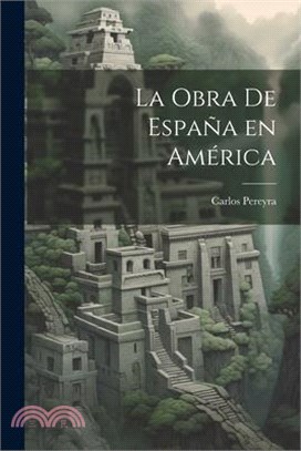 La obra de España en América