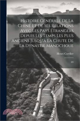 Histoire générale de la Chine et de ses relations avec les pays étrangers depuis les temps les plus anciens jusqu'à la chute de la dynastie mandchoue:
