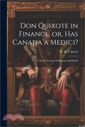 Don Quixote in Finance, or, Has Canada a Medici?: A Tale of Treasons, Stratagems and Spoils
