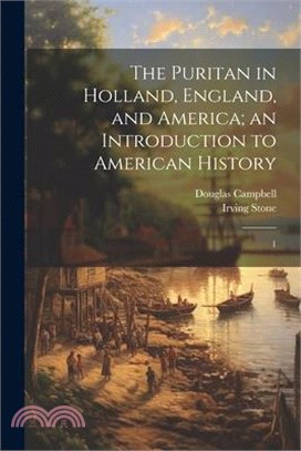 The Puritan in Holland, England, and America; an Introduction to American History: 1