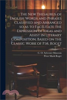 The new Thesaurus of English Words and Phrases Classified and Arranged so as to Facilitate the Expression of Ideas and Assist in Literary Composition,
