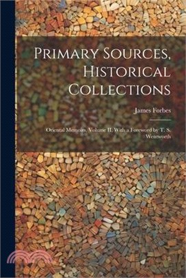 Primary Sources, Historical Collections: Oriental Memoirs, Volume II, With a Foreword by T. S. Wentworth