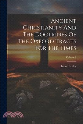 Ancient Christianity And The Doctrines Of The Oxford Tracts For The Times; Volume 2