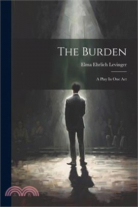 The Burden: A Play In One Act