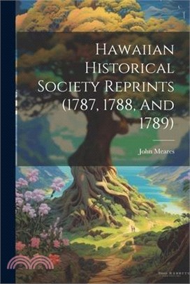 Hawaiian Historical Society Reprints (1787, 1788, And 1789)