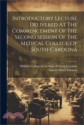 Introductory Lecture Delivered At The Commencement Of The Second Session Of The Medical College Of South-carolina