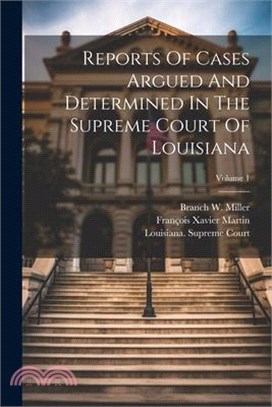 Reports Of Cases Argued And Determined In The Supreme Court Of Louisiana; Volume 1