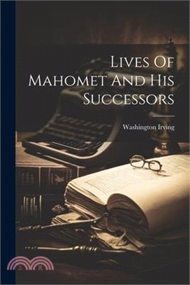 Lives Of Mahomet And His Successors