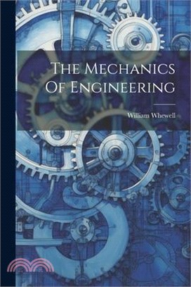 The Mechanics Of Engineering
