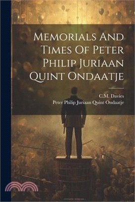 Memorials And Times Of Peter Philip Juriaan Quint Ondaatje