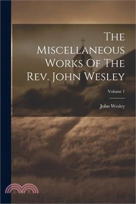The Miscellaneous Works Of The Rev. John Wesley; Volume 1
