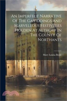 An Imperfect Narrative Of The Gay Doings And Marvellous Festivities Holden At Althorp In The County Of Northants