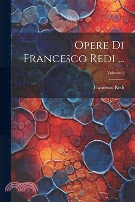 Opere Di Francesco Redi ...; Volume 1