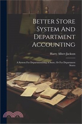 Better Store System And Department Accounting: A System For Departmentizing A Store, Or For Department Stores