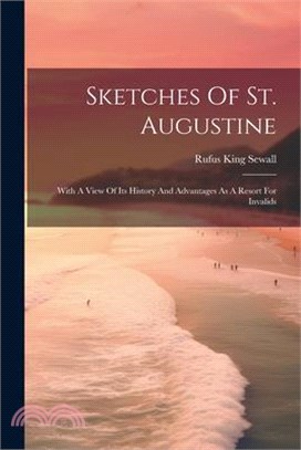 Sketches Of St. Augustine: With A View Of Its History And Advantages As A Resort For Invalids