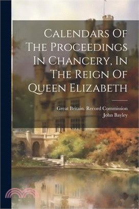 Calendars Of The Proceedings In Chancery, In The Reign Of Queen Elizabeth