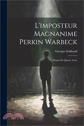 L'imposteur Magnanime Perkin Warbeck: Drame En Quatre Actes