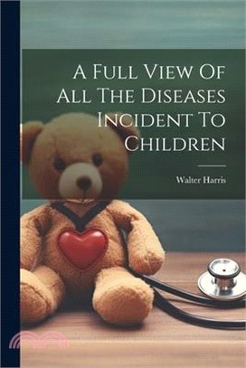 A Full View Of All The Diseases Incident To Children