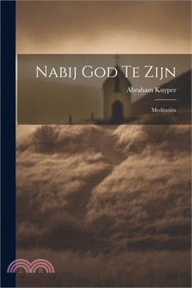 Nabij God Te Zijn: Meditatiën