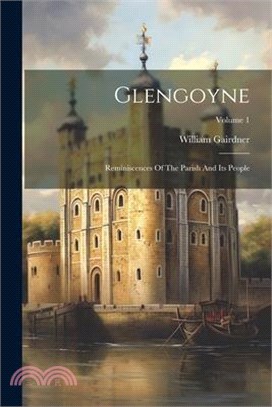 Glengoyne: Reminiscences Of The Parish And Its People; Volume 1