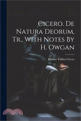 Cicero. De Natura Deorum, Tr., With Notes By H. Owgan