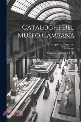 Cataloghi Del Museo Campana: Catalogo Della Classe 1 - 12