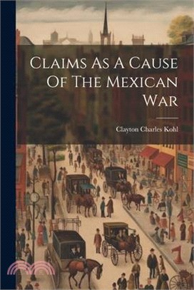 Claims As A Cause Of The Mexican War
