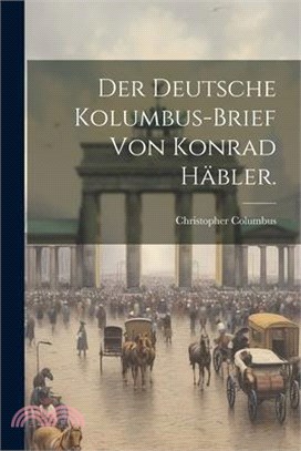 Der deutsche Kolumbus-Brief von Konrad Häbler.