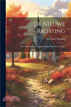 De Nieuwe Richting: Een Leesboek Voor De Gemeente Van Dezen Tijd...