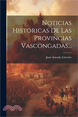 Noticias Historicas De Las Provincias Vascongadas...