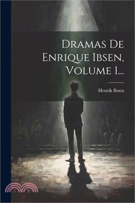 Dramas De Enrique Ibsen, Volume 1...