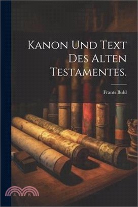 Kanon und Text des alten Testamentes.