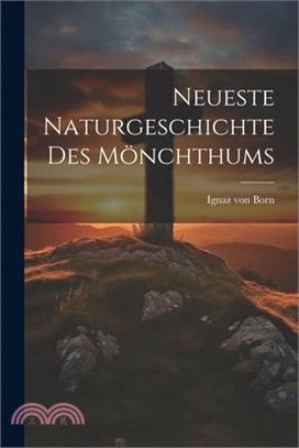 Neueste Naturgeschichte des Mönchthums