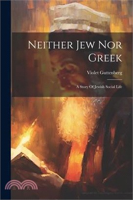 Neither Jew Nor Greek: A Story Of Jewish Social Life