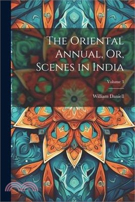 The Oriental Annual, Or, Scenes in India; Volume 3