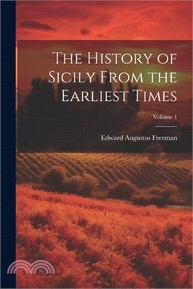 The History of Sicily From the Earliest Times; Volume 1