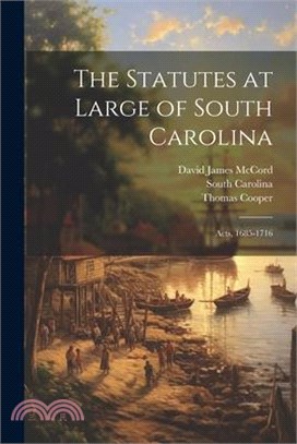 The Statutes at Large of South Carolina: Acts, 1685-1716