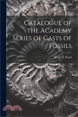 Catalogue of the Academy Series of Casts of Fossils