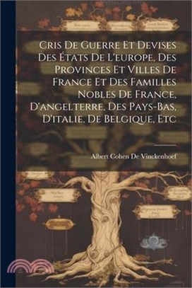 Cris De Guerre Et Devises Des États De L'europe, Des Provinces Et Villes De France Et Des Familles Nobles De France, D'angelterre, Des Pays-Bas, D'ita