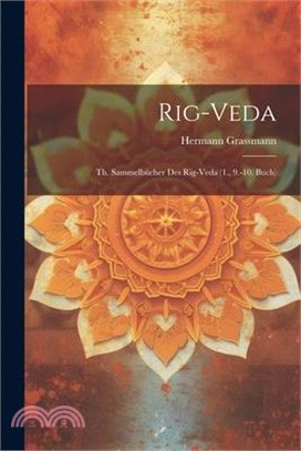 Rig-Veda: Th. Sammelbücher Des Rig-Veda (1., 9.-10. Buch)