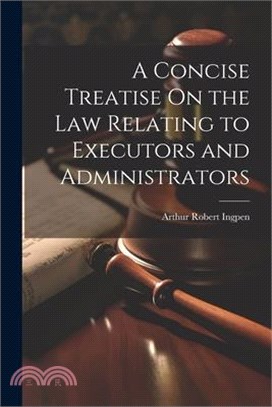 A Concise Treatise On the Law Relating to Executors and Administrators