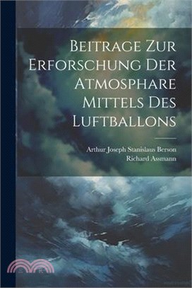 Beitrage Zur Erforschung Der Atmosphare Mittels Des Luftballons