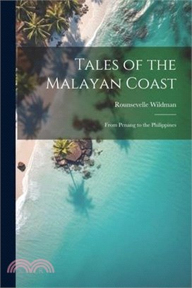 Tales of the Malayan Coast: From Penang to the Philippines