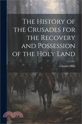 The History of the Crusades for the Recovery and Possession of the Holy Land