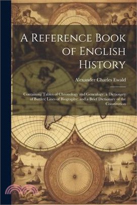 A Reference Book of English History; Containing Tables of Chronology and Genealogy; a Dictionary of Battles; Lines of Biography; and a Brief Dictionar