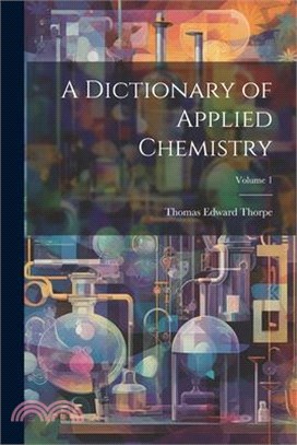 A Dictionary of Applied Chemistry; Volume 1