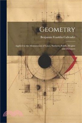 Geometry: Applied to the Mensuration of Lines, Surfaces, Solids, Heights and Distances