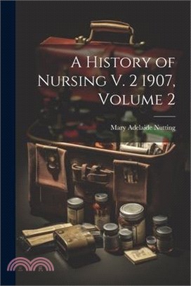 A History of Nursing V. 2 1907, Volume 2