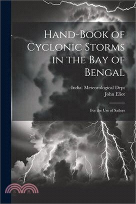 Hand-Book of Cyclonic Storms in the Bay of Bengal: For the Use of Sailors